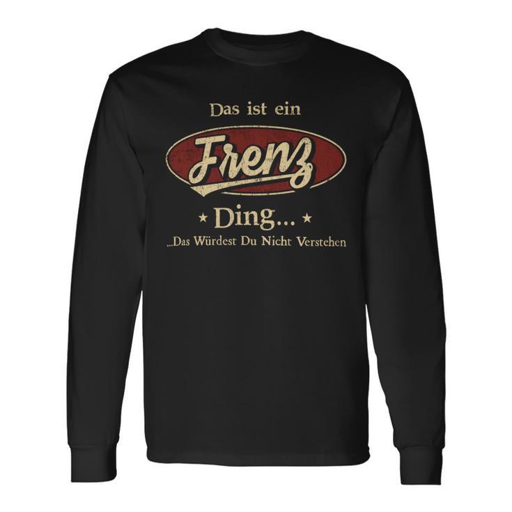 Das Ist Ein Frenz Ding Das Würdest Du Nicht Verstehen Frenz Name Langarmshirts Geschenkideen