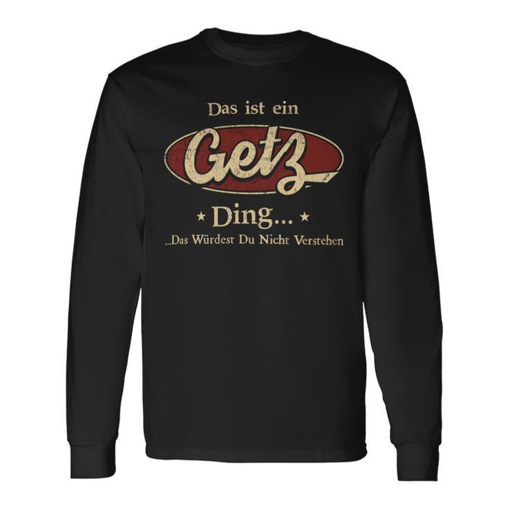 Das Ist Ein Getz Ding Das Würdest Du Nicht Verstehen Getz Name Langarmshirts Geschenkideen