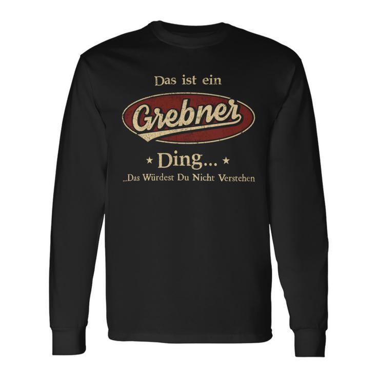 Das Ist Ein Grebner Ding Das Würdest Du Nicht Verstehen Grebner Name Langarmshirts Geschenkideen