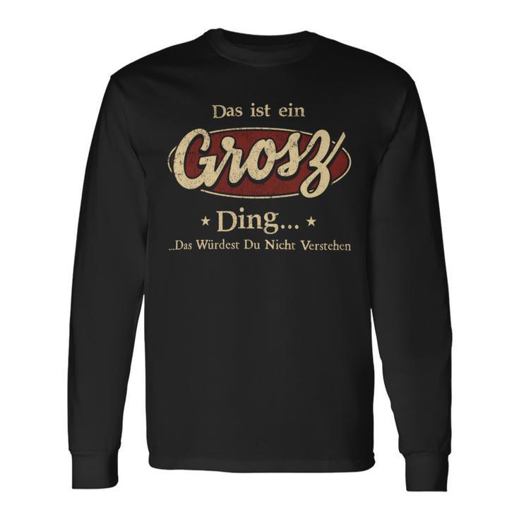 Das Ist Ein Grosz Ding Das Würdest Du Nicht Verstehen Grosz Name Langarmshirts Geschenkideen