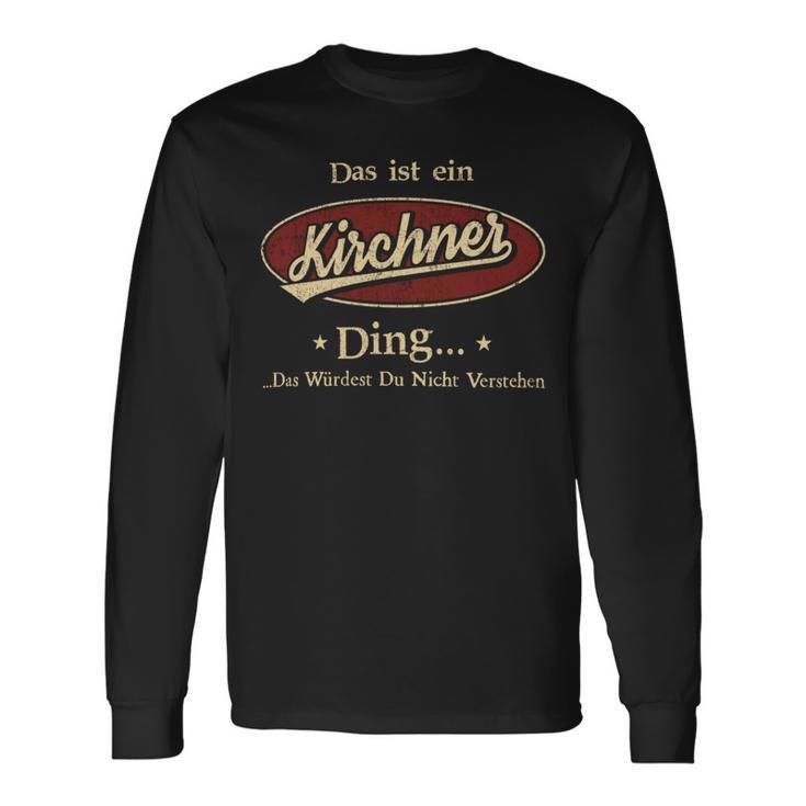 Das Ist Ein Kirchner Ding Das Würdest Du Nicht Verstehen Kirchner Name Langarmshirts Geschenkideen