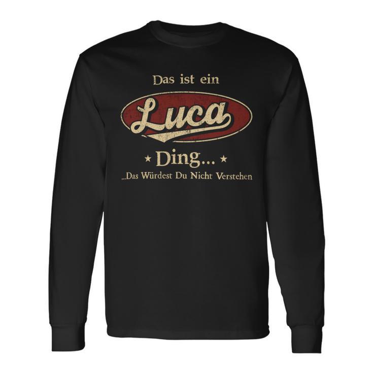 Das Ist Ein Luca Ding Das Würdest Du Nicht Verstehen Luca Name Langarmshirts Geschenkideen