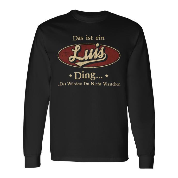 Das Ist Ein Luis Ding Das Würdest Du Nicht Verstehen Luis Name Langarmshirts Geschenkideen