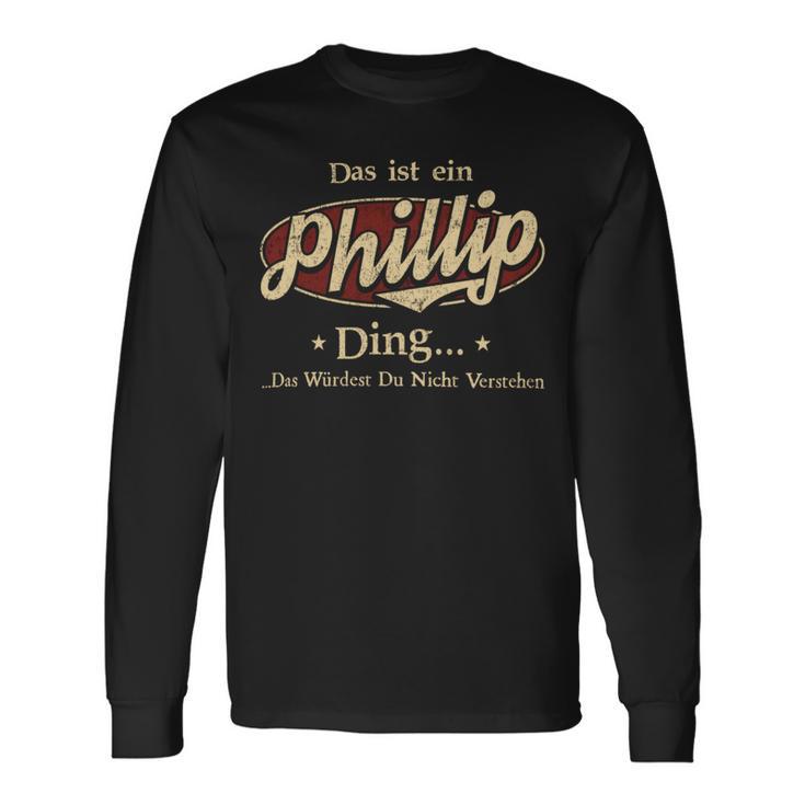 Das Ist Ein Phillip Ding Das Würdest Du Nicht Verstehen Phillip Name Langarmshirts Geschenkideen