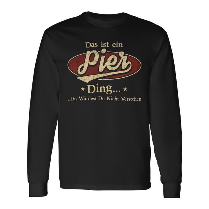 Das Ist Ein Pier Ding Das Würdest Du Nicht Verstehen Pier Name Langarmshirts Geschenkideen