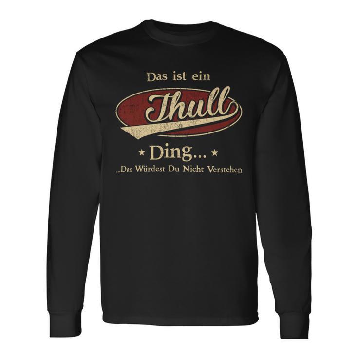 Das Ist Ein Thull Ding Das Würdest Du Nicht Verstehen Thull Name Langarmshirts Geschenkideen