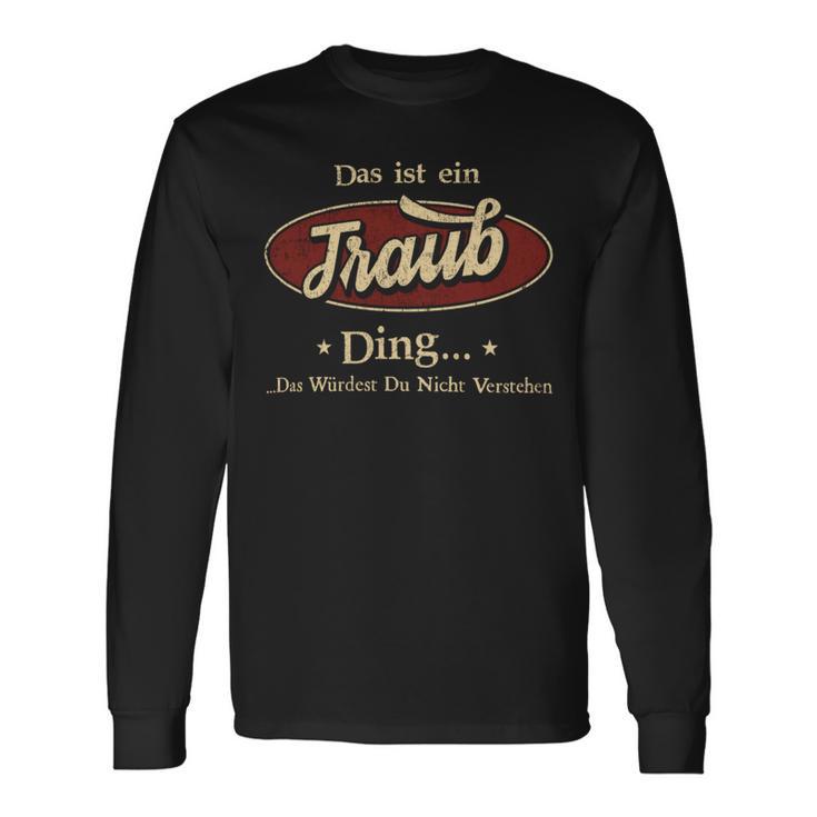 Das Ist Ein Traub Ding Das Würdest Du Nicht Verstehen Traub Name Langarmshirts Geschenkideen