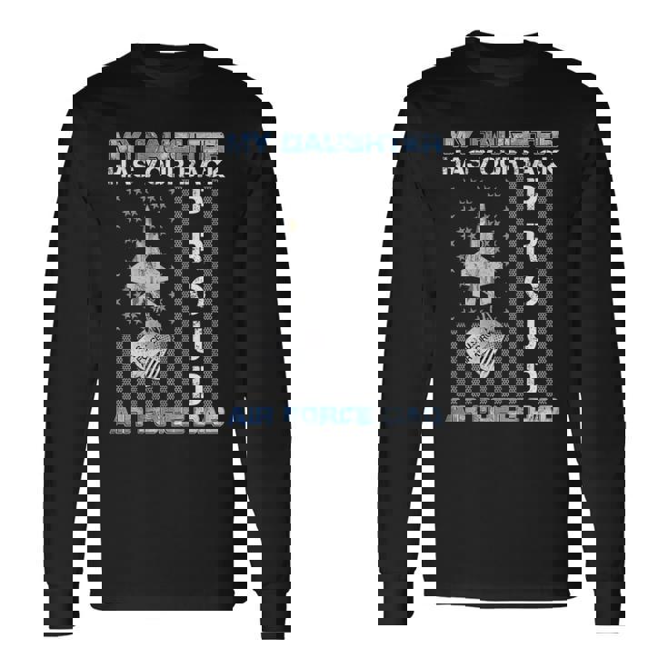 My Daughter Has Your Back Proud Air Force Dad Usaf Family Long Sleeve T-Shirt