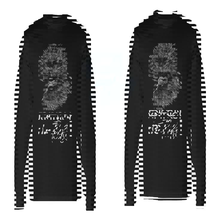 Don't Touch The Fluff Silkie Chicken Tee Long Sleeve T-Shirt