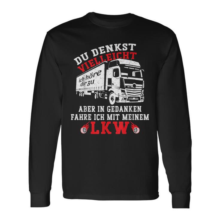 Du Denkstielleicht Ich Hörre Dir Zu Aber Lorry Driver Langarmshirts Geschenkideen