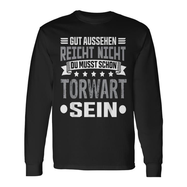 Du Musst Schon Torwart Sein Goalkeeper Langarmshirts Geschenkideen