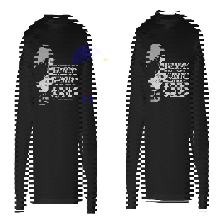 The Duck Feeding Club Duck Lover Apparel Long Sleeve T-Shirt
