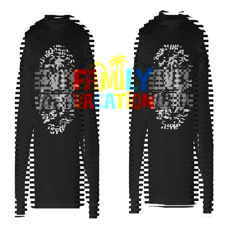 Family Vacation 2025 Making Memories Together Matching Group Long Sleeve T-Shirt
