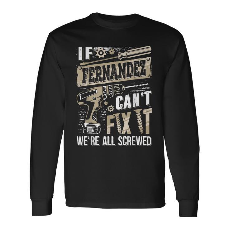If Fernandez Can't Fix It We're All Screwed Family Name Long Sleeve T-Shirt Gifts ideas