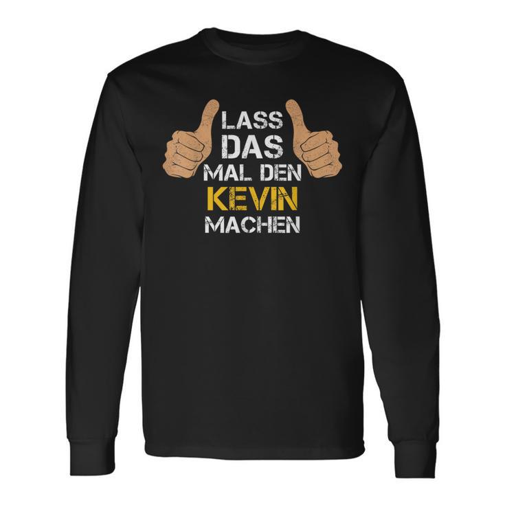 First Name Kevin Lass Das Mal Den Kevin Machen S Langarmshirts Geschenkideen