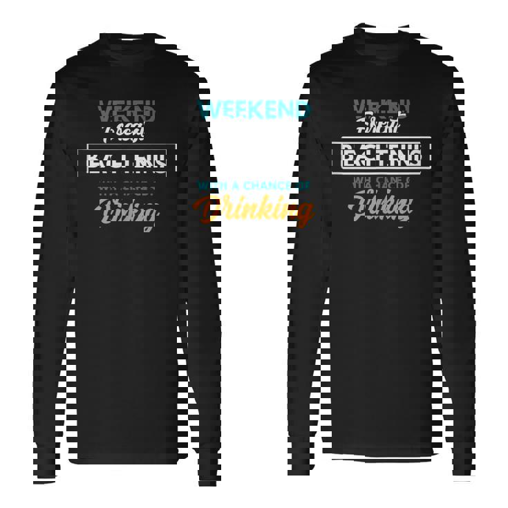 Weekend Forecast Beach Tennis Drinking Beach Tennis Tank Top Long Sleeve T-Shirt