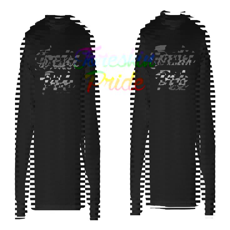Foreskin Pride Intactivist Gay Pride Parade Fun Pride 2023 Long Sleeve T-Shirt