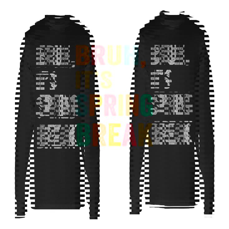 Bruh It's Spring Break Vintage Spring Break 2025 Long Sleeve T-Shirt Gifts ideas