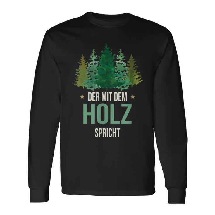 Sayings Der Mit Dem Wald Speicht Holzfäller Forst Langarmshirts Geschenkideen