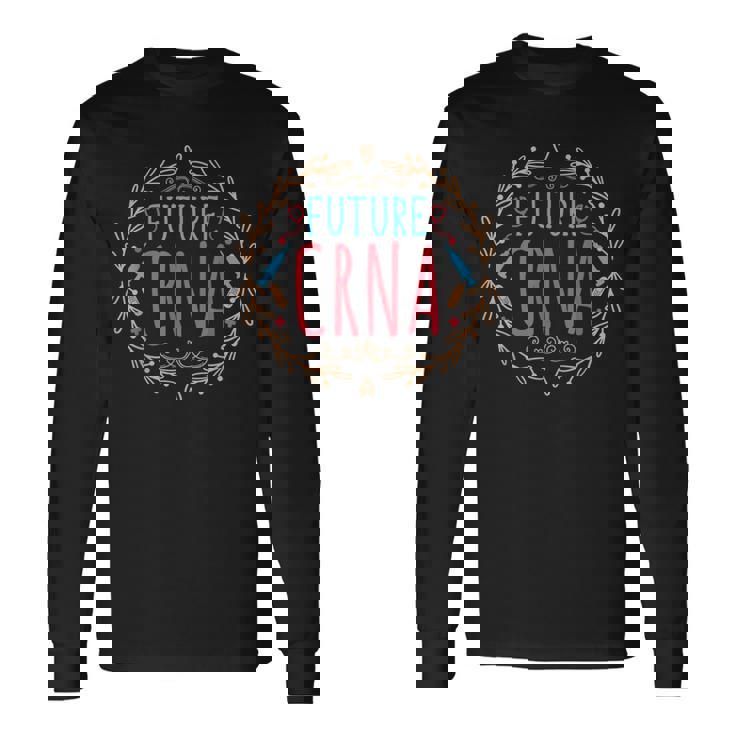 Future CRNA Nurse Anesthetist Nursing School Student Long Sleeve T-Shirt