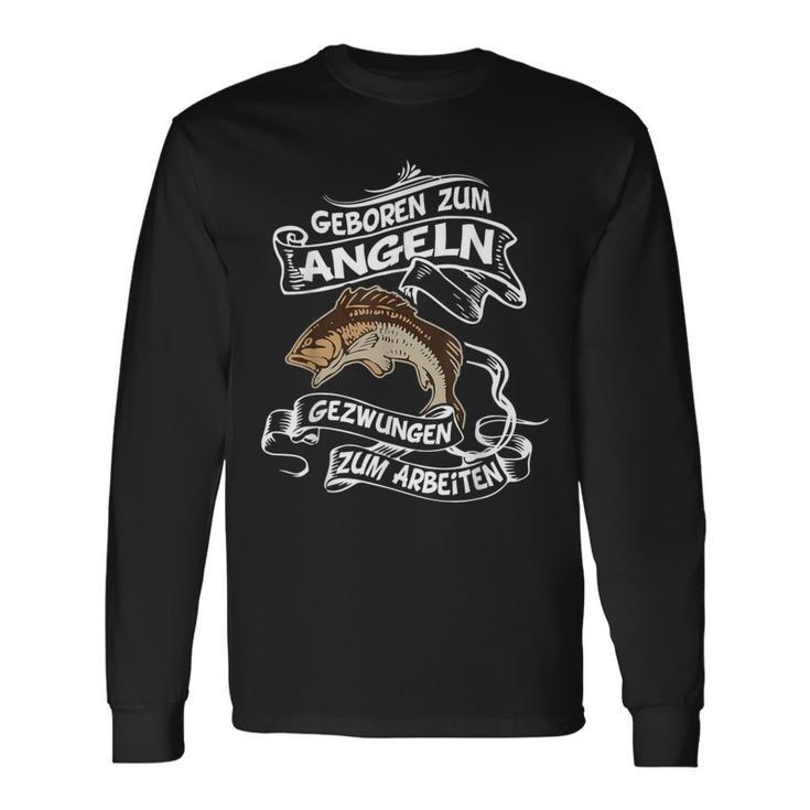 Geboren Zum Angeln Gezwungen Zum Arbeiten Angler Langarmshirts Geschenkideen