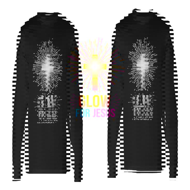 Glow For Jesus Let Your Light Shine Long Sleeve T-Shirt