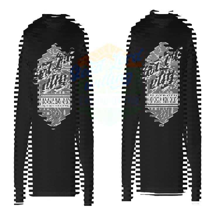 Good Lord Willing And The Creek Don't Rise Long Sleeve T-Shirt