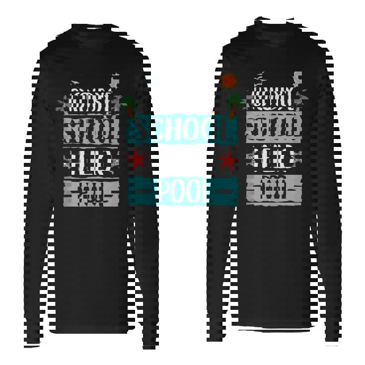Goodbye School Hello Teachers Vacation Students Tank Top Long Sleeve T-Shirt
