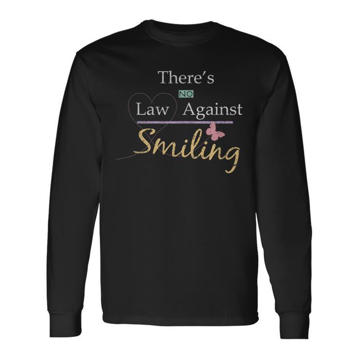 Happy Quote No Law Against Smiling Motivational Quote Long Sleeve T-Shirt