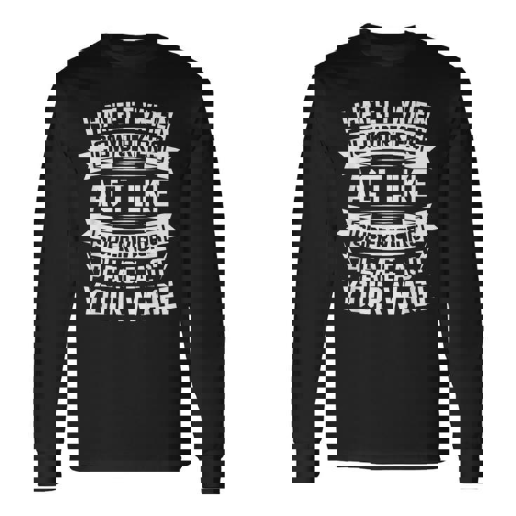 I Hate It When Coworkers Act Like Supervisors Coworker Long Sleeve T-Shirt