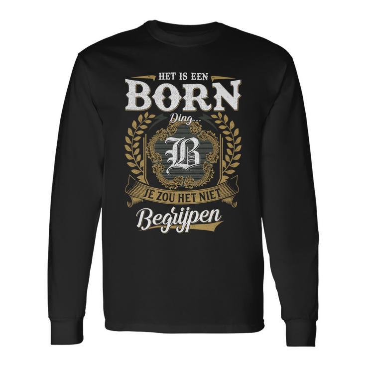 Het Is Een Born Ding Je Zou Het Niet Begrijpen Born Naam Langarmshirts Geschenkideen