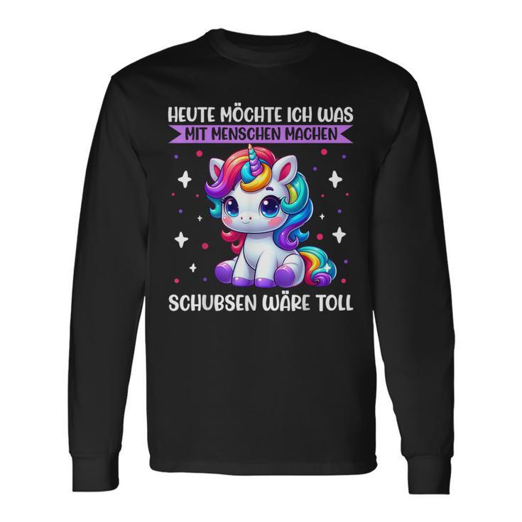 Heute Möchte Ich Was Mit Menschen Machen Schubsen Einhorn Langarmshirts Geschenkideen