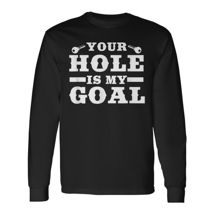 Your Hole Is My Goal Langarmshirts Geschenkideen