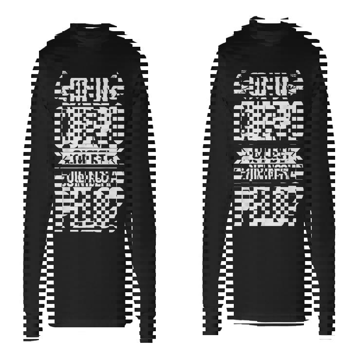 Hombre Con Un Cuerpo Como Este Quien Necesita Pelo Divertido Camiseta de manga larga