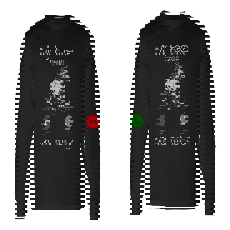 My Horse Is Calling And i Must Go My Horse Is Racing And I Long Sleeve T-Shirt