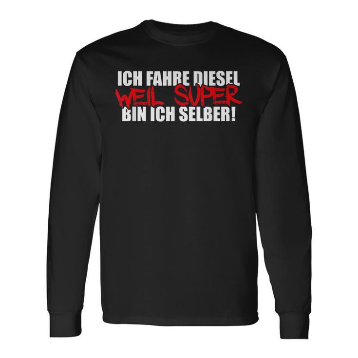 Ich Fahre Diesel Weil Super Bin Ich Selber Car Tuning Langarmshirts Geschenkideen