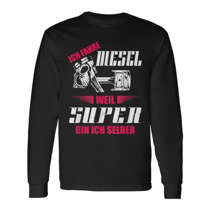 Ich Fahre Diesel Weil Super Bin Ich Selber Tuning Langarmshirts Geschenkideen