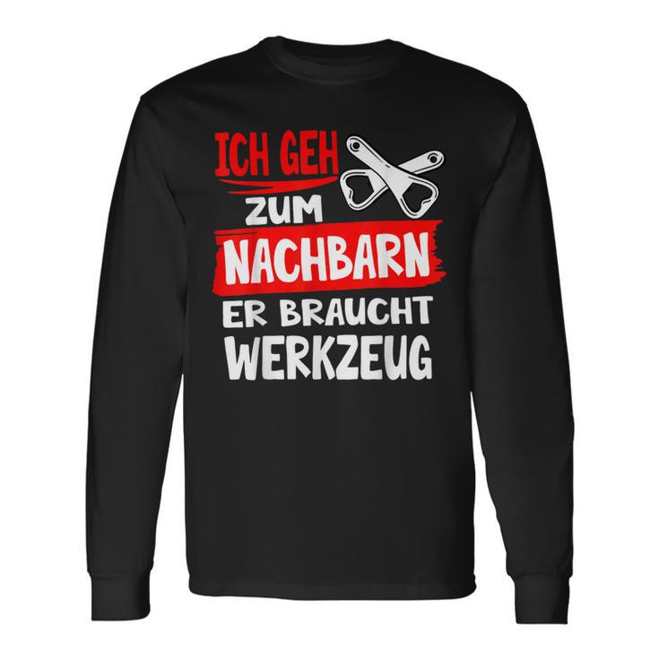 Ich Geh Zum Nachbarn Er Braucht Werkzeug S Langarmshirts Geschenkideen