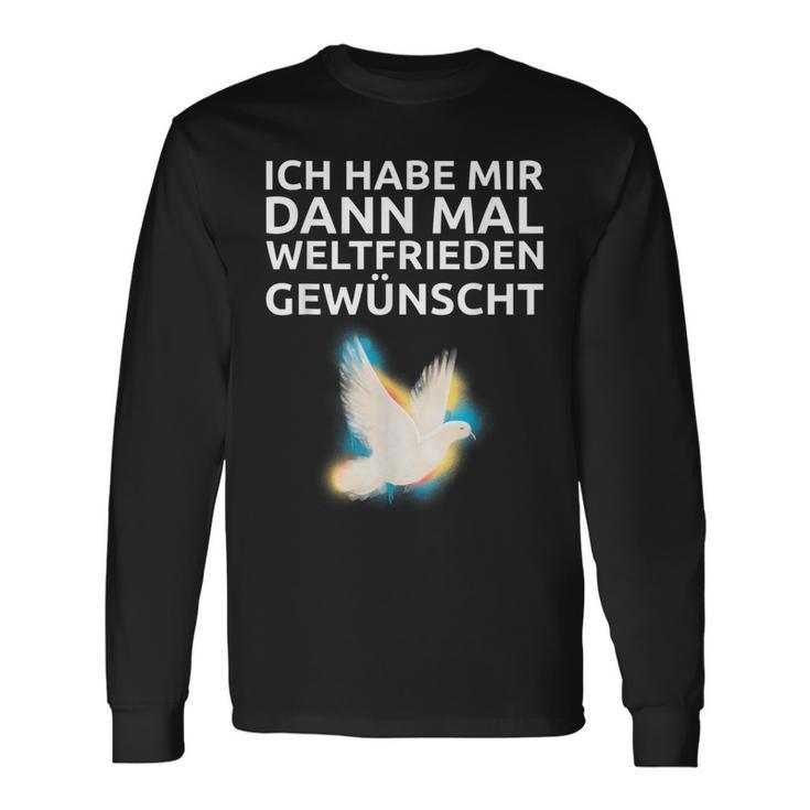 Ich Habe Mir Dann Mal Weltfrieden Wünscht Ich H S Langarmshirts Geschenkideen