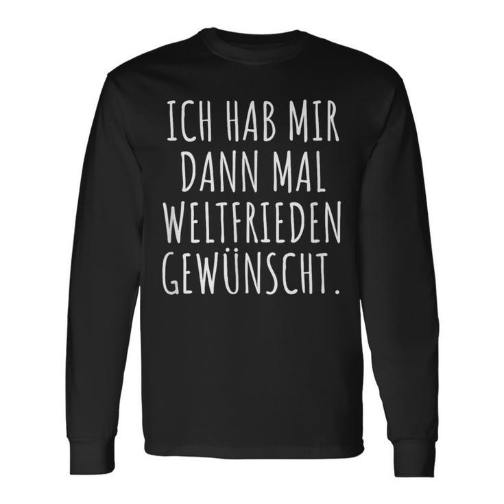 Ich Habe Mir Dann Mal Weltfrieden Wunt Langarmshirts Geschenkideen