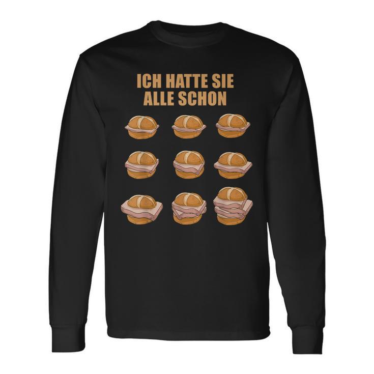 Ich Hatte Sie Alle Schon Leberkäse Ich Hatte Sie Alle Schon S Langarmshirts Geschenkideen