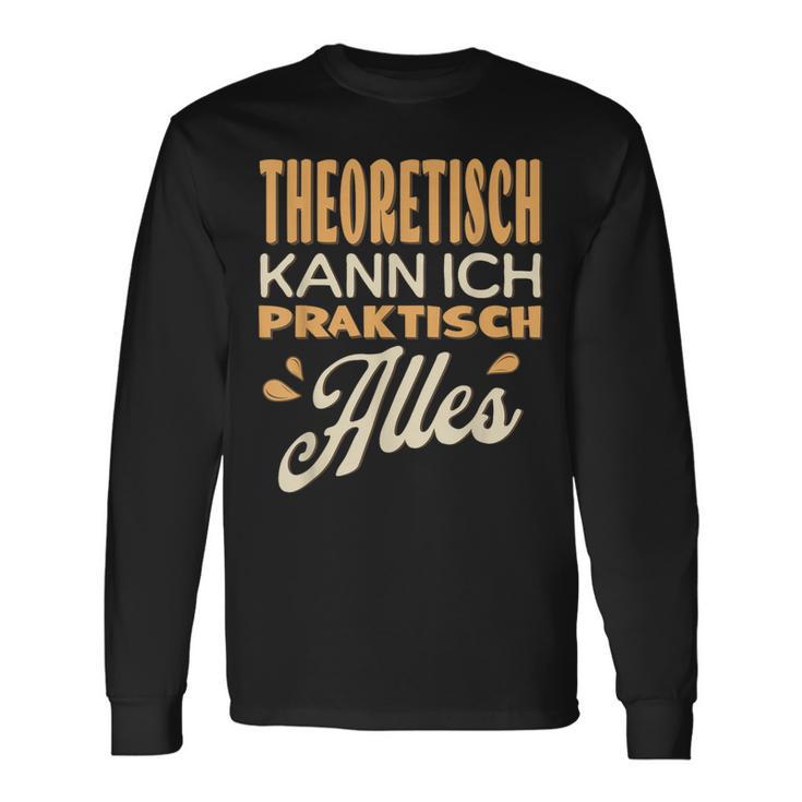 Ich Kann Alles Theoretisch Kann Ich Praktisch Alles Langarmshirts Geschenkideen