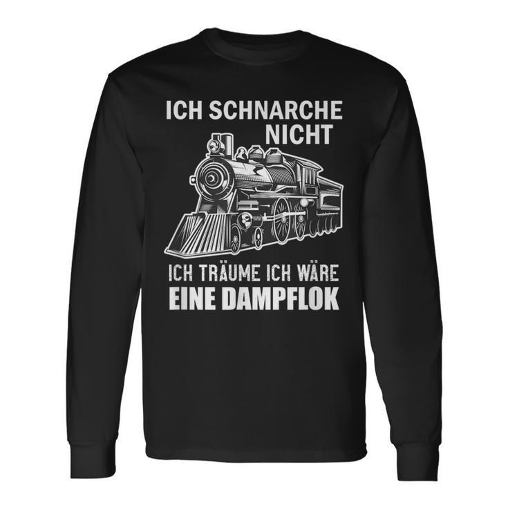 Ich Schnarche Nicht Ich Träume Ich Wäre Eine Dampf Lok Langarmshirts Geschenkideen