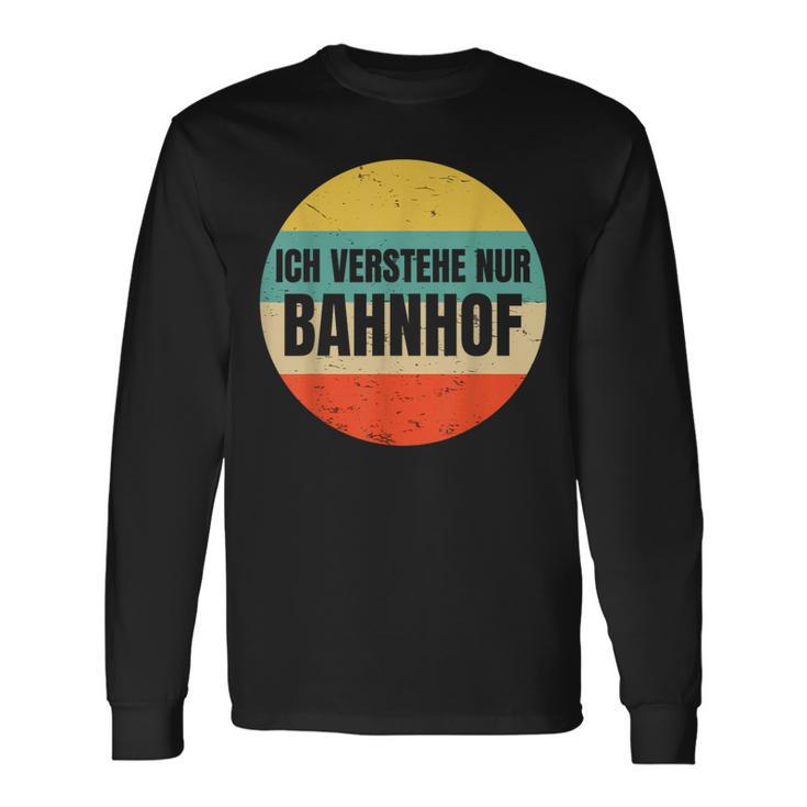 Icherstehe Nur Bahnhof Geschenk Für Eisenbahn Eisenbahner Langarmshirts Geschenkideen