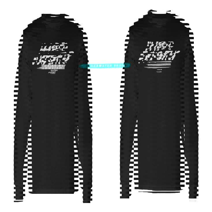 I'M HERE TO FUCK SHIT UP CLEARWATER BEACH Souvenir Premium Long Sleeve T-Shirt