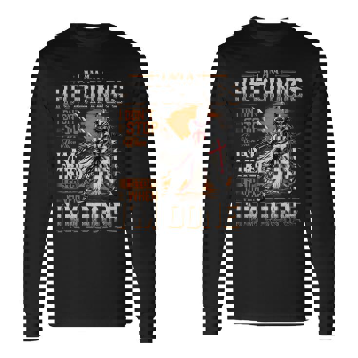 I'm A Hutchings I Don't Stop When I Am Tired I Stop When I'm Done Long Sleeve T-Shirt