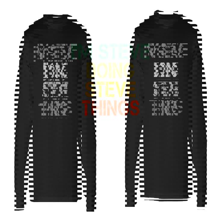 I'm Steve Doing Steve Things Christmas Birthday Steve Long Sleeve T-Shirt