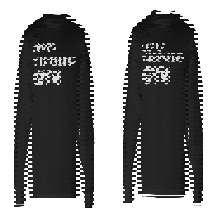 Ir Al Puto Gimnasio Cita Músculos Gimnasio Fresco Diseño Amantes Camiseta de manga larga Ideas de regalos