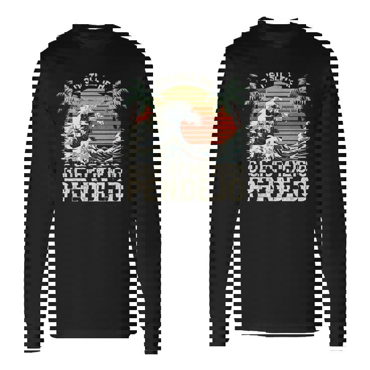 It's Still The Gulf Of Mexico Pendejo Beach Spanish Long Sleeve T-Shirt Gifts ideas