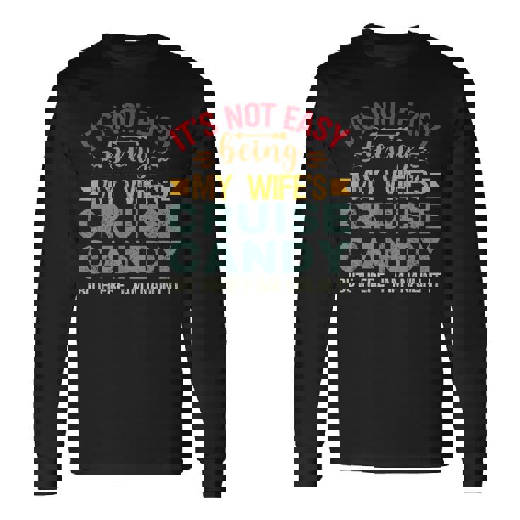Its Not Easy Being My Wife's Cruise Candy But Here I Am Long Sleeve T-Shirt Gifts ideas